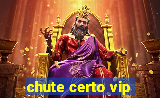 chute certo vip